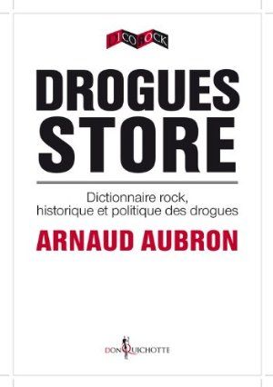 Drogues store , Dictionnaire rock historique et politique des drogues