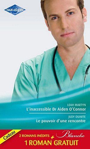 L'inaccessible Dr Aiden O'Connor ; Le pouvoir d'une rencontre ; Le mensonge d'un médecin