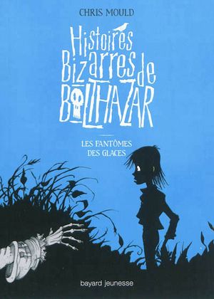 Les fantômes de glace - Histoires bizarres de Balthazar, tome 2