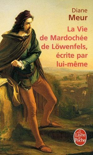 La vie de Mardochée de Löwenfelds écrite par lui-même
