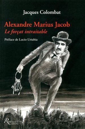Alexandre Marius Jacob, le forçat intraitable