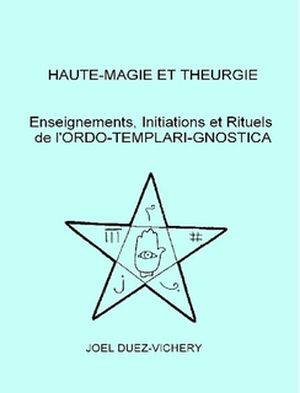 Haute-Magie et Théurgie: Enseignements, Initiations et Rituels de l'ORDO TEMPLARI GNOSTICA