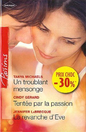 Un troublant mensonge ; Tentée par la passion ; La revanche d'Eve