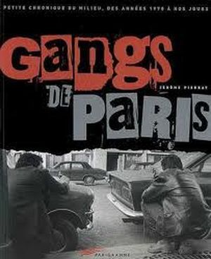 Gangs de Paris, petite chronique du milieu, des années 1970 à nos jours