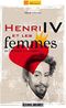 Henri IV et les femmes : De l'amour à la mort