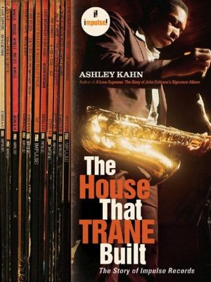 The House That Trane Built: The Story of Impulse Records