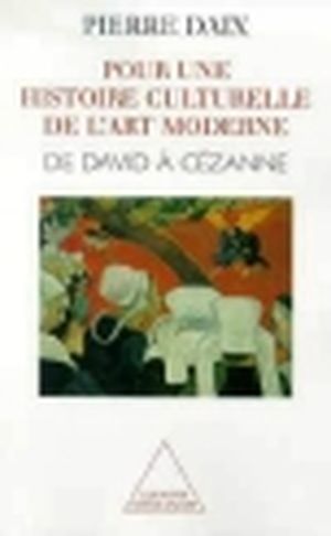 Pour une histoire culturelle de l'art moderne : De David à Cézanne