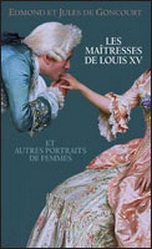 Les maîtresses de Louis XV et autres portraits de femmes