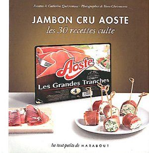 Jambon Cru Aoste, les 30 Recettes Culte