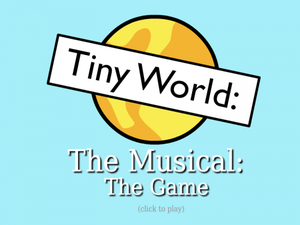 Tiny World: The Musical: The Game