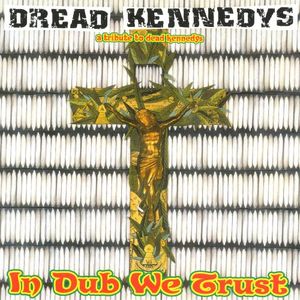 Dread Kennedys: A Tribute to Dead Kennedys: In Dub We Trust