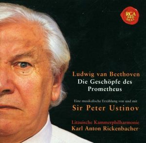 Die Geschöpfe des Prometheus: Eine musikalische Erzählung von und mit Sir Peter Ustinov