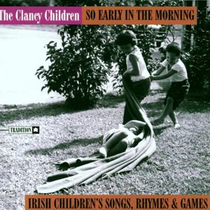 So Early in the Morning: Irish Children’s Traditional Songs, Rhymes and Games