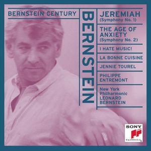 Bernstein Century: Jeremiah / The Age of Anxiety / I Hate Music! / La Bonne Cuisine