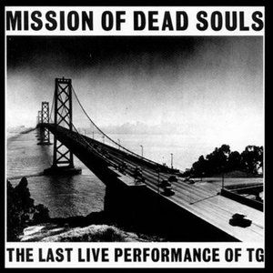 Mission of Dead Souls: the Last Live Performance of TG (Live)