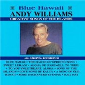 Blue Hawaii Andy Williams Greatest Songs of the Islands