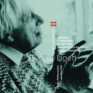 The Ligeti Project II: Lontano / Atmosphères / Apparitions / San Francisco Polyphony / Concert românesc