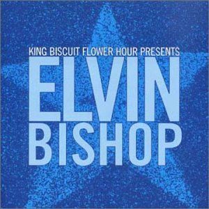 King Biscuit Flower Hour Presents Elvin Bishop (Live)