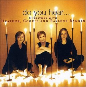 Do You Hear... Christmas With Heather, Cookie & Raylene Rankin