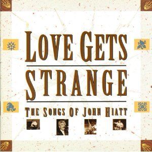 Love Gets Strange: The Songs of John Hiatt