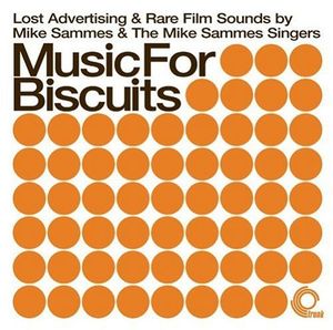 Music For Biscuits: Lost Advertising & Rare Film Sounds by Mike Sammes & The Mike Sammes Singers