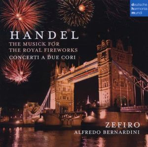 The Musick for the Royal Fireworks HWV 351 / Concerti a due cori HWV 332–334
