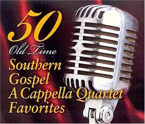 50 Old-Time Southern Gospel A Cappella Quartet Favorites