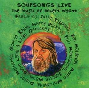 Soupsongs Live - The Music of Robert Wyatt (Live)