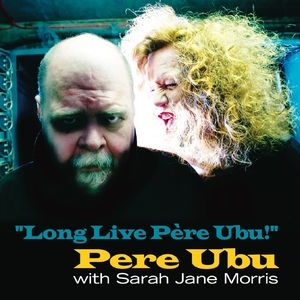 “Long Live Père Ubu!”