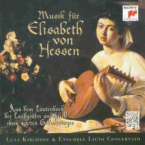 Musik für Elisabeth von Hessen: Aus dem Lautenbuch der Landgräfin anläßlich ihres 400ten Geburtstages