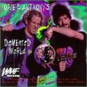 Opie and Anthony's Demented World