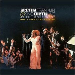 Aretha Franklin & King Curtis Live at Fillmore West: Don’t Fight the Feeling (Live)