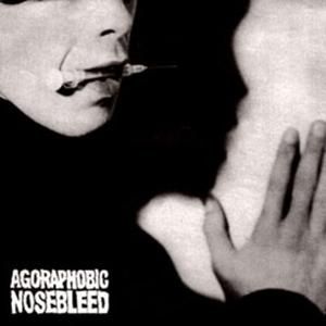 Agoraphobic Nosebleed (EP)