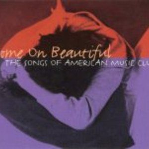 Come on Beautiful: The Songs of American Music Club
