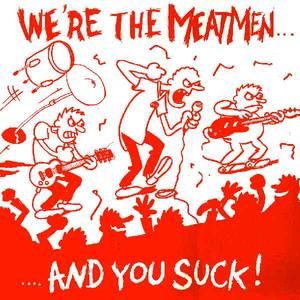 We're the Meatmen... And You Suck!