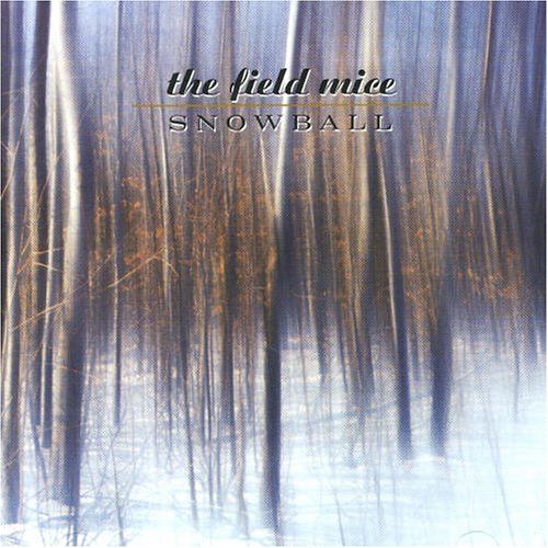 The Field Mice - Snowball + Singles The Field Mice - Snowball + Singles