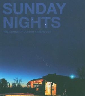 Sunday Nights: The Songs of Junior Kimbrough
