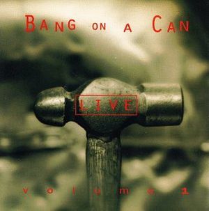 Bang on a Can Live, Volume 1 (Live)