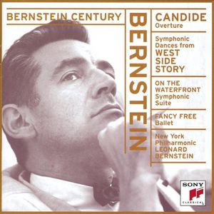 Bernstein Century: Candide Overture / Symphonic Dances from West Side Story / On the Waterfront Symphonic Suite / Fancy Free Bal