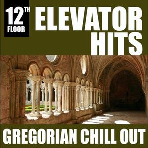 Elevator Hits, 12th Floor: Gregorian Chill Out