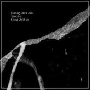 Tracing Arcs - 'Fin' - Remixes & Lost Children