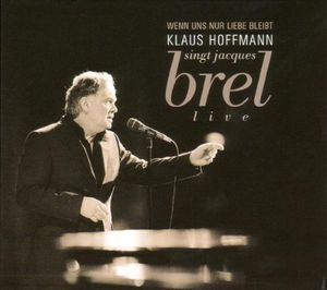 Wenn uns nur Liebe bleibt: Klaus Hoffmann singt Jacques Brel (Live)