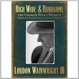 High Wide & Handsome: The Charlie Poole Project