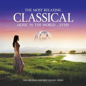 The Most Relaxing Classical Music in the World ...Ever!