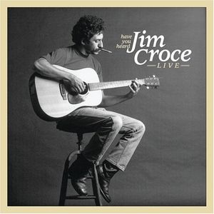 Have You Heard Jim Croce Live (Live)