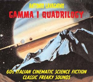 Gamma I Quadrilogy: '60's Italian Cinematic Science Fiction Classic Freaky Sounds (OST)