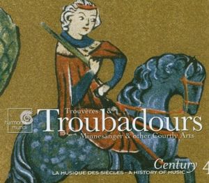 Century: La musique des siècles, Volume 4: Trouvères & Troubadours: Minnesänger & other Courtly Arts