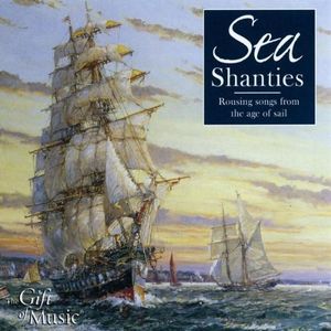Sea Shanties: Rousing Songs From the Age of Sail