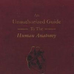 An Unauthorized Guide to the Human Anatomy