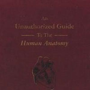 An Unauthorized Guide to the Human Anatomy